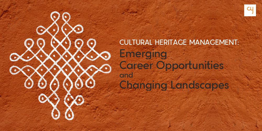 Cultural Heritage Management: Emerging Career Opportunities and Changing Landscapes
